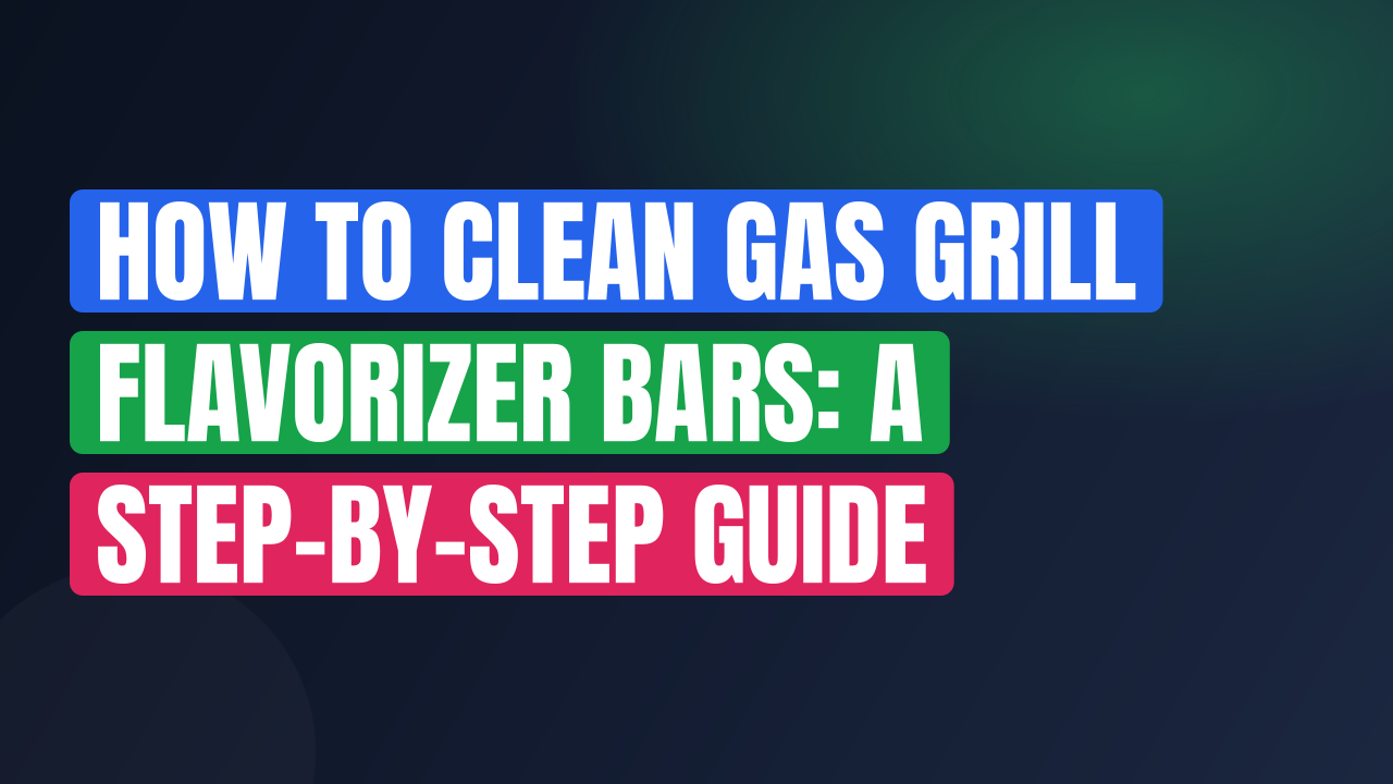 How to Clean Gas Grill Flavorizer Bars: A Step-by-Step Guide