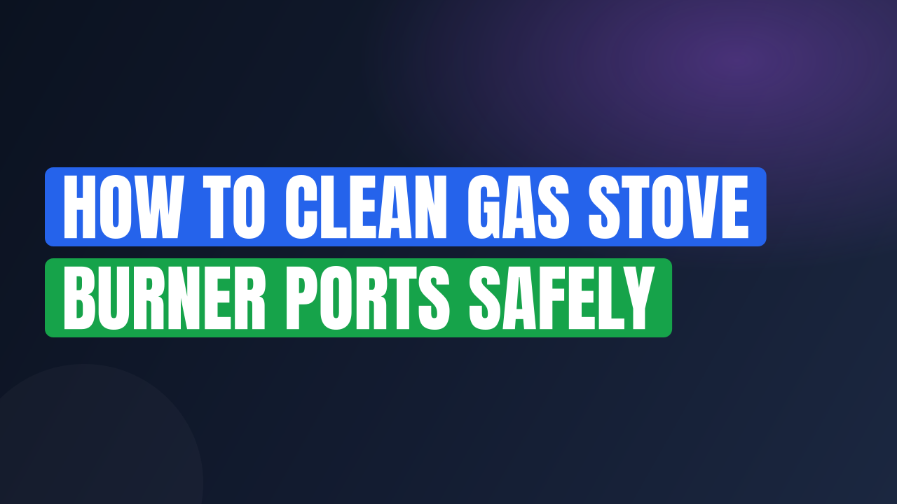 How to Clean Gas Stove Burner Ports Safely