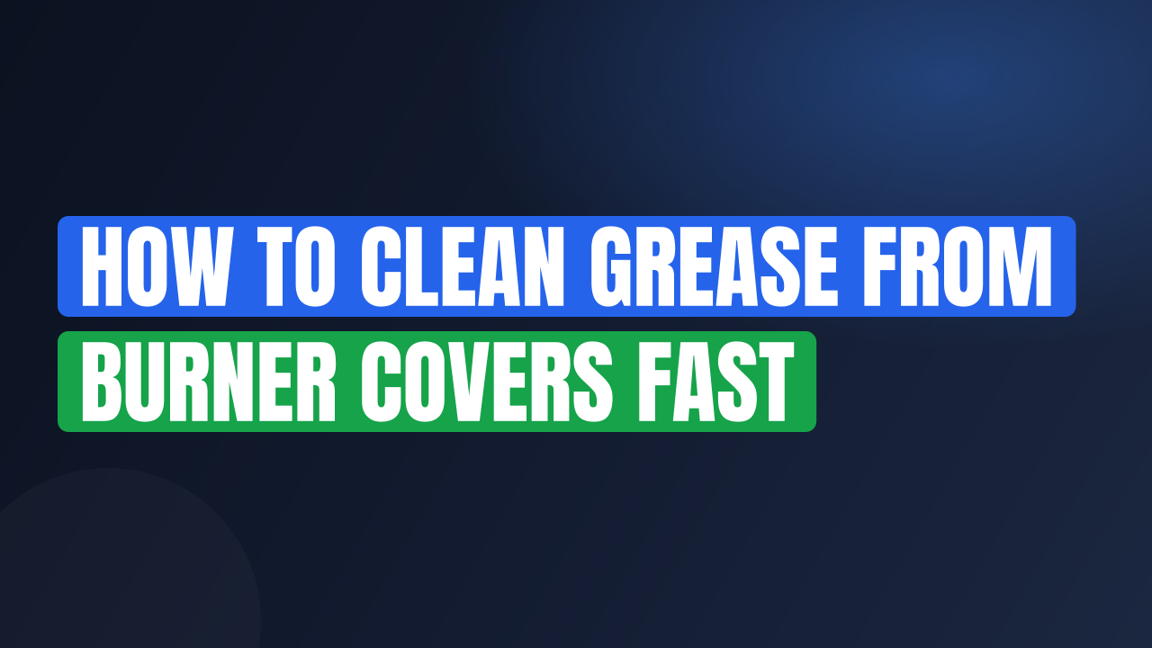 How to Clean Grease from Burner Covers Fast