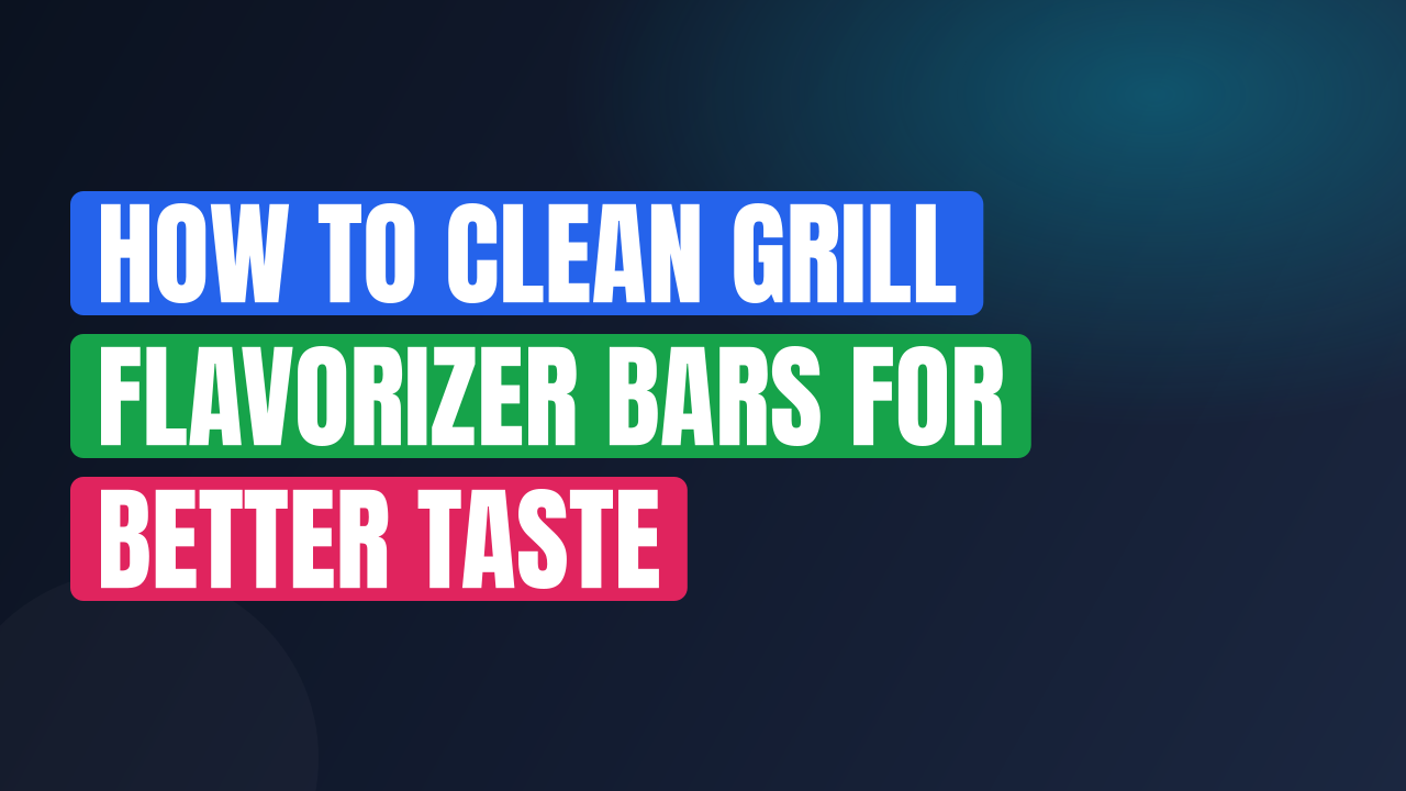 How to Clean Grill Flavorizer Bars for Better Taste