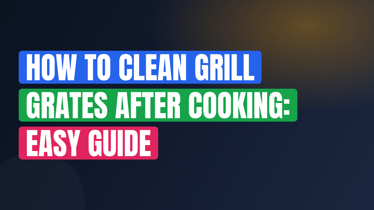 How to Clean Grill Grates After Cooking: Easy Guide