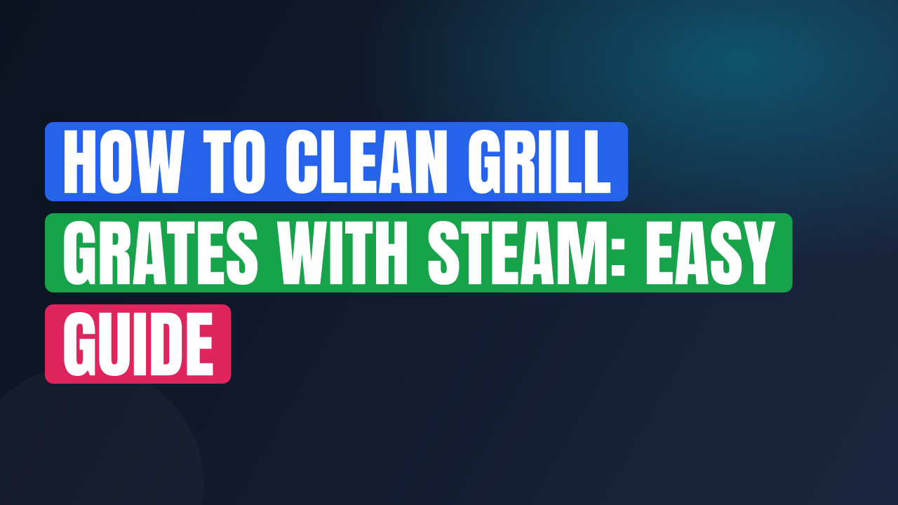 How to Clean Grill Grates with Steam: Easy Guide