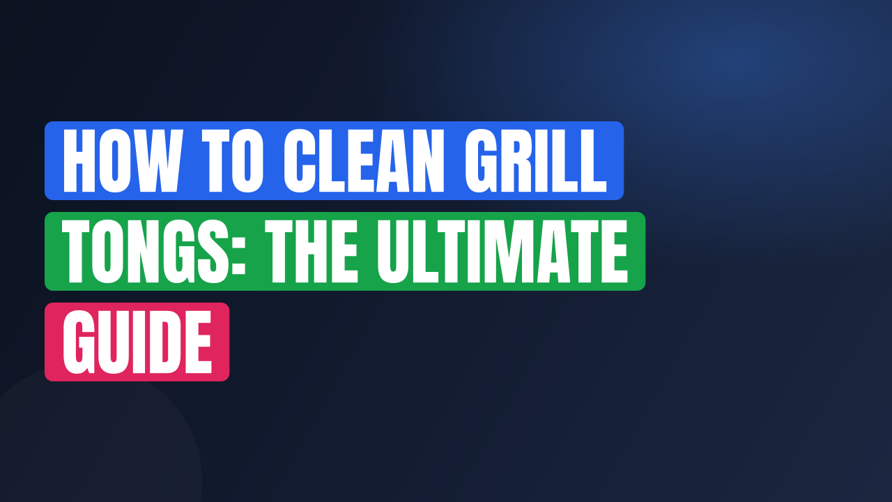How to Clean Grill Tongs: The Ultimate Guide