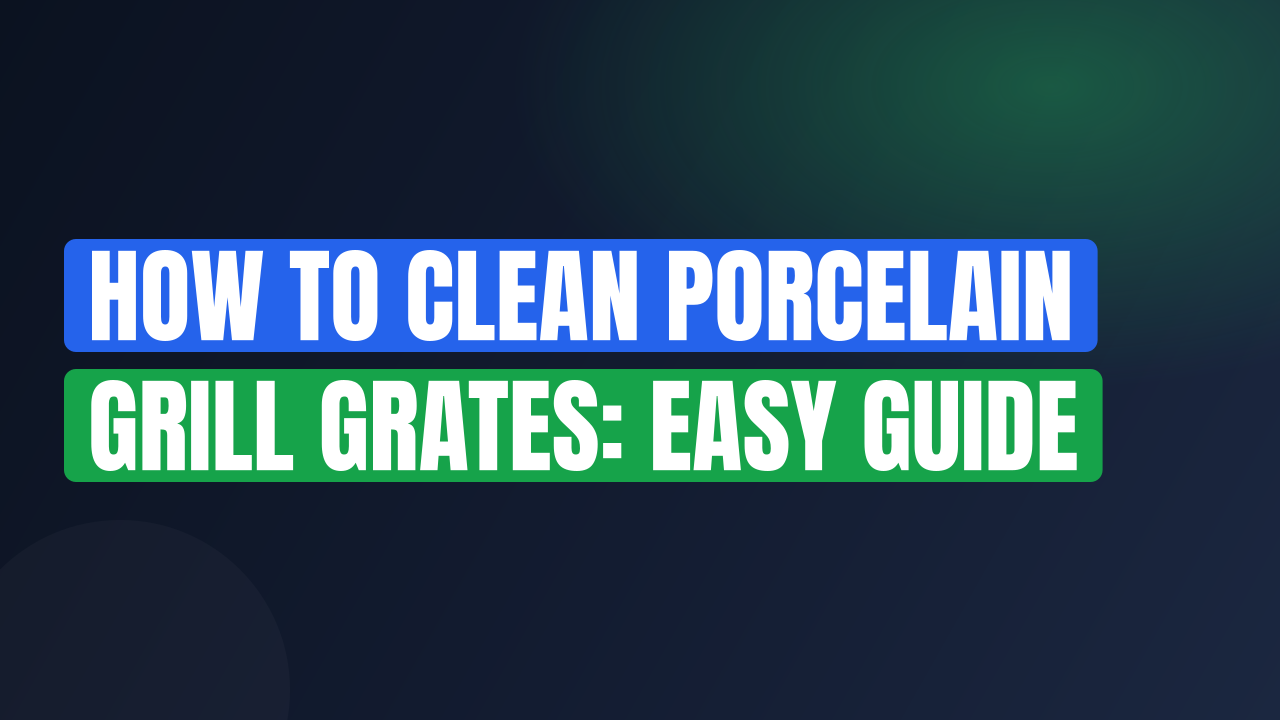 How to Clean Porcelain Grill Grates: Easy Guide