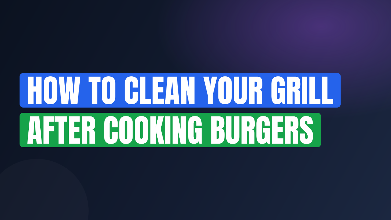 How to Clean Your Grill After Cooking Burgers