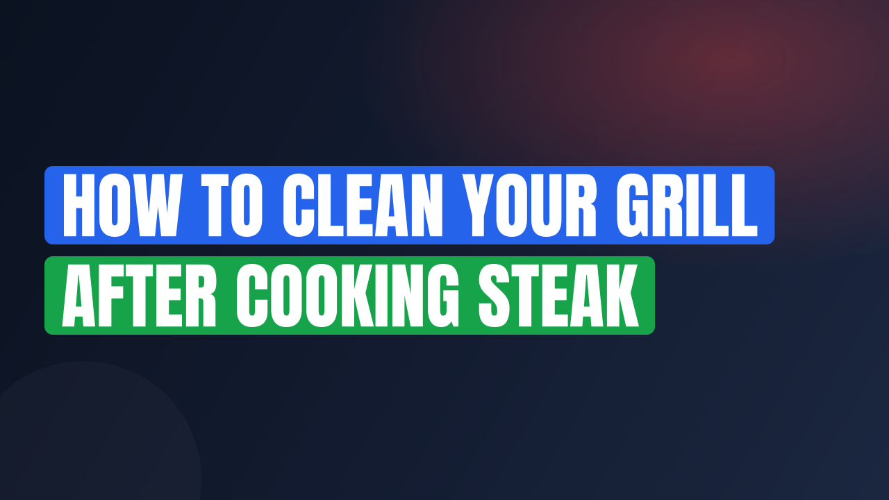 How to Clean Your Grill After Cooking Steak