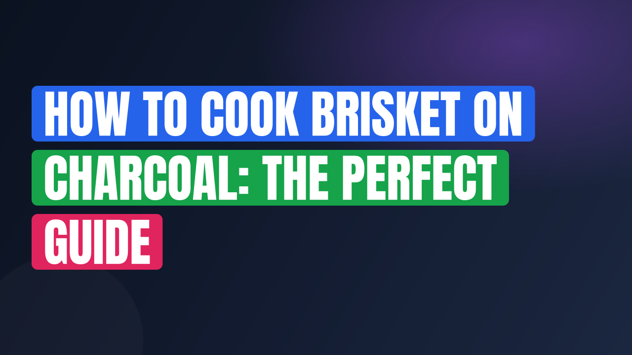 How to Cook Brisket on Charcoal: The Perfect Guide