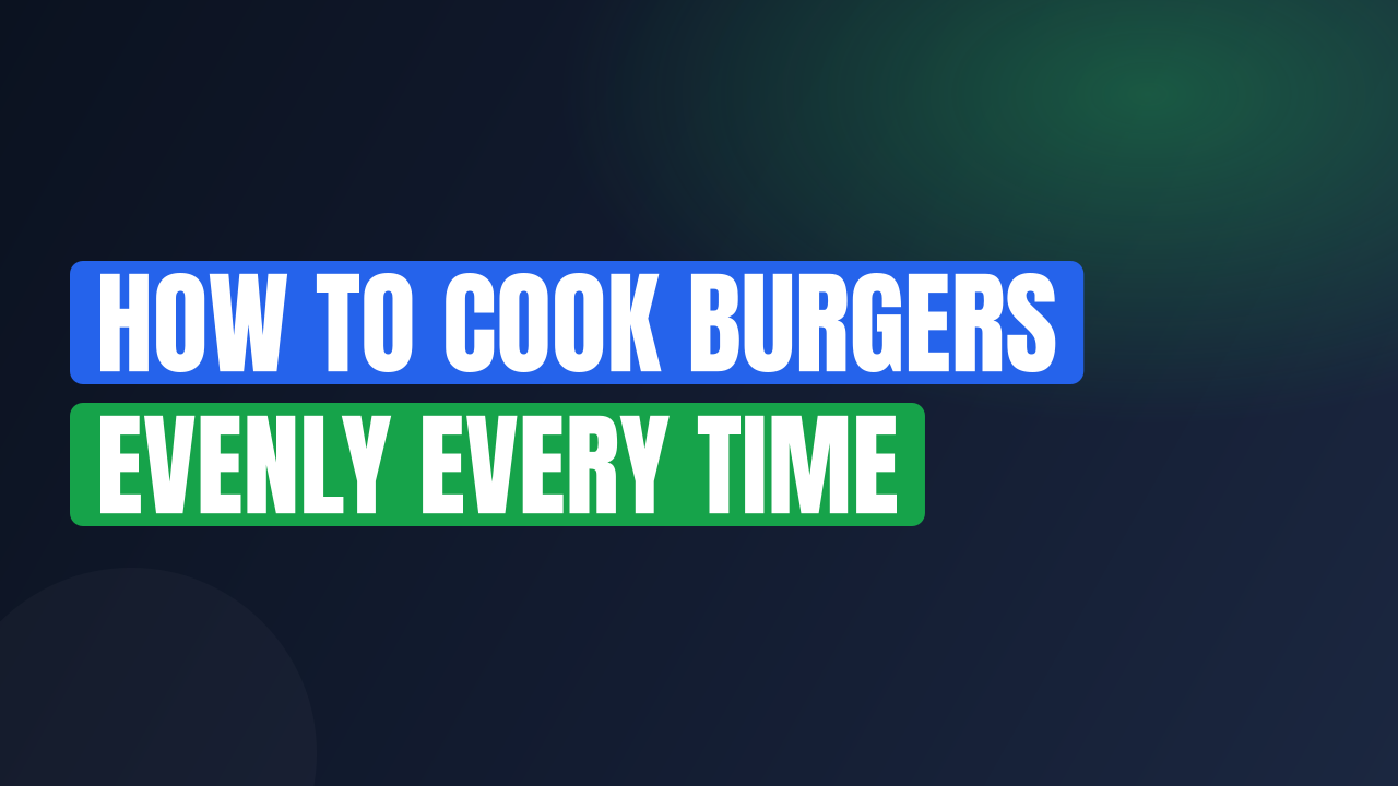 How to Cook Burgers Evenly Every Time