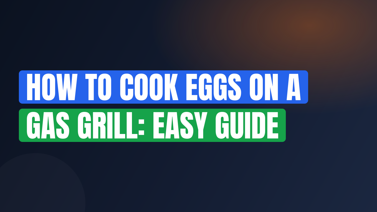 How to Cook Eggs on a Gas Grill: Easy Guide