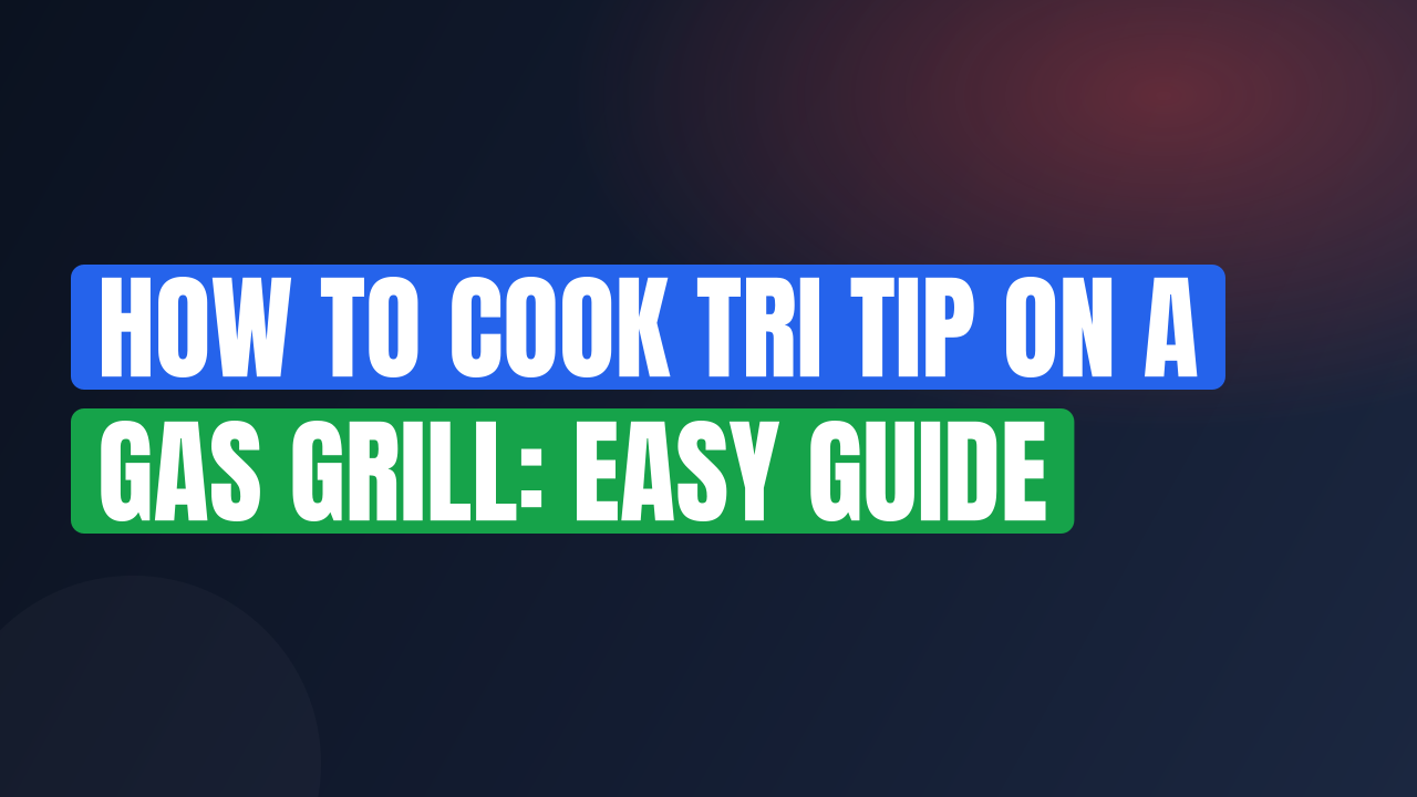 How to Cook Tri Tip on a Gas Grill: Easy Guide