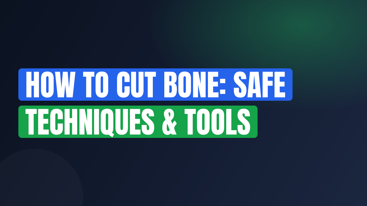 How to Cut Bone: Safe Techniques & Tools