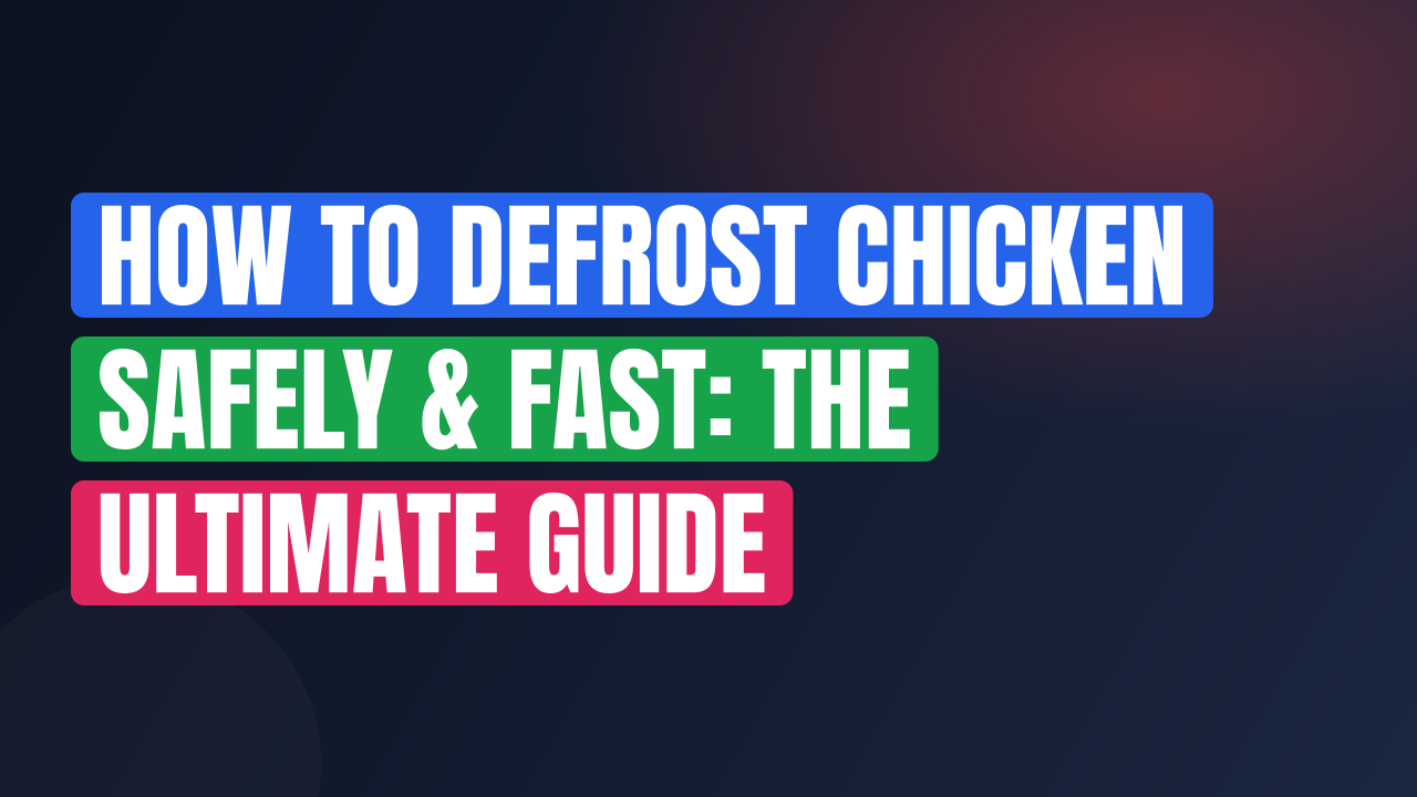 How to Defrost Chicken Safely & Fast: The Ultimate Guide