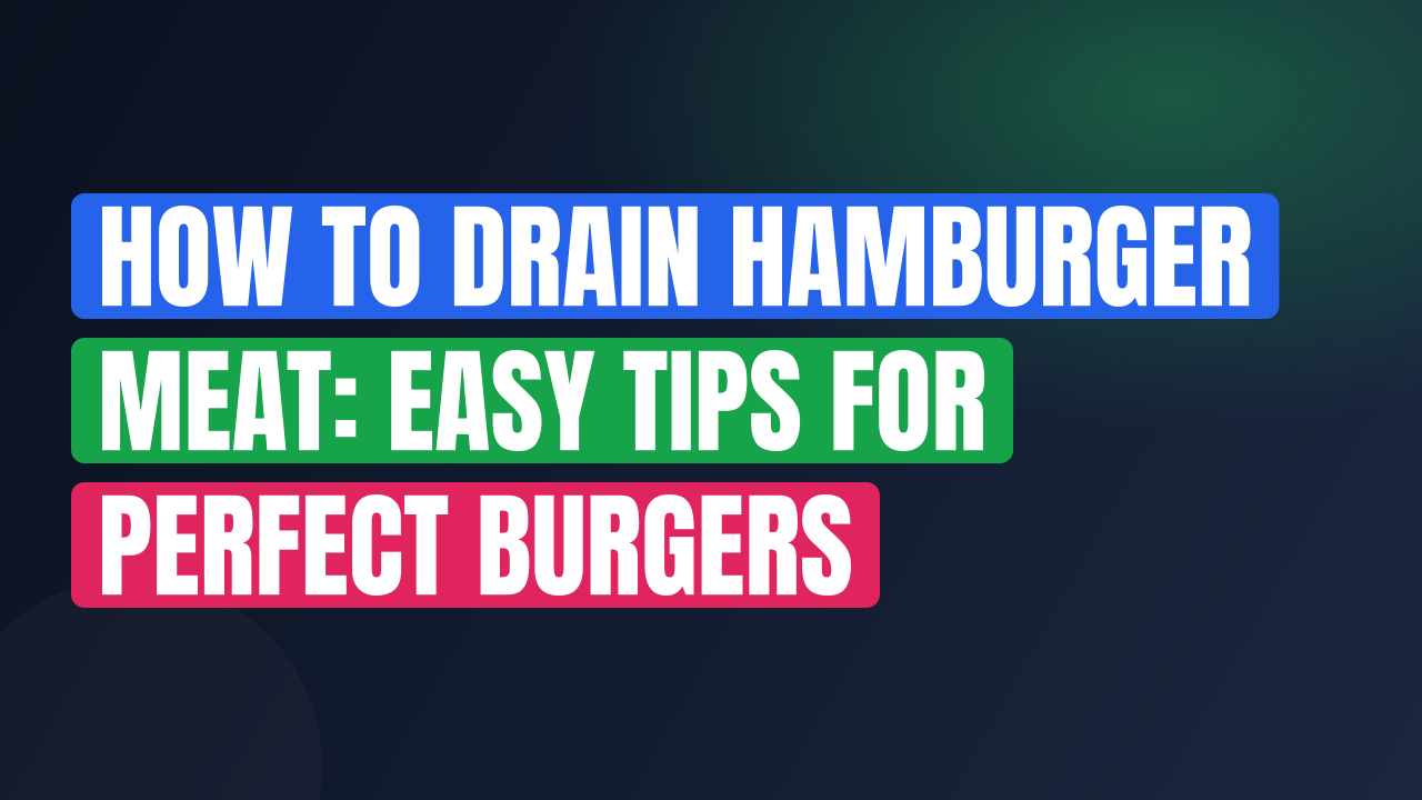 How to Drain Hamburger Meat: Easy Tips for Perfect Burgers