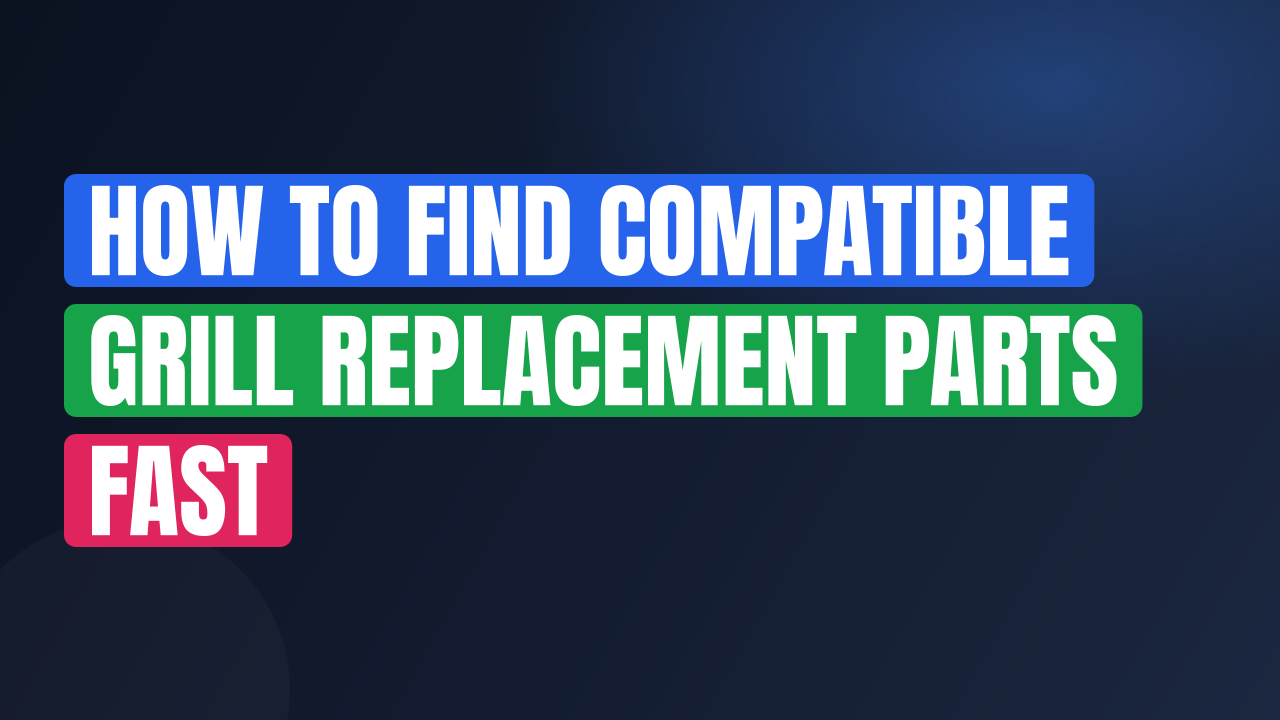 How to Find Compatible Grill Replacement Parts Fast