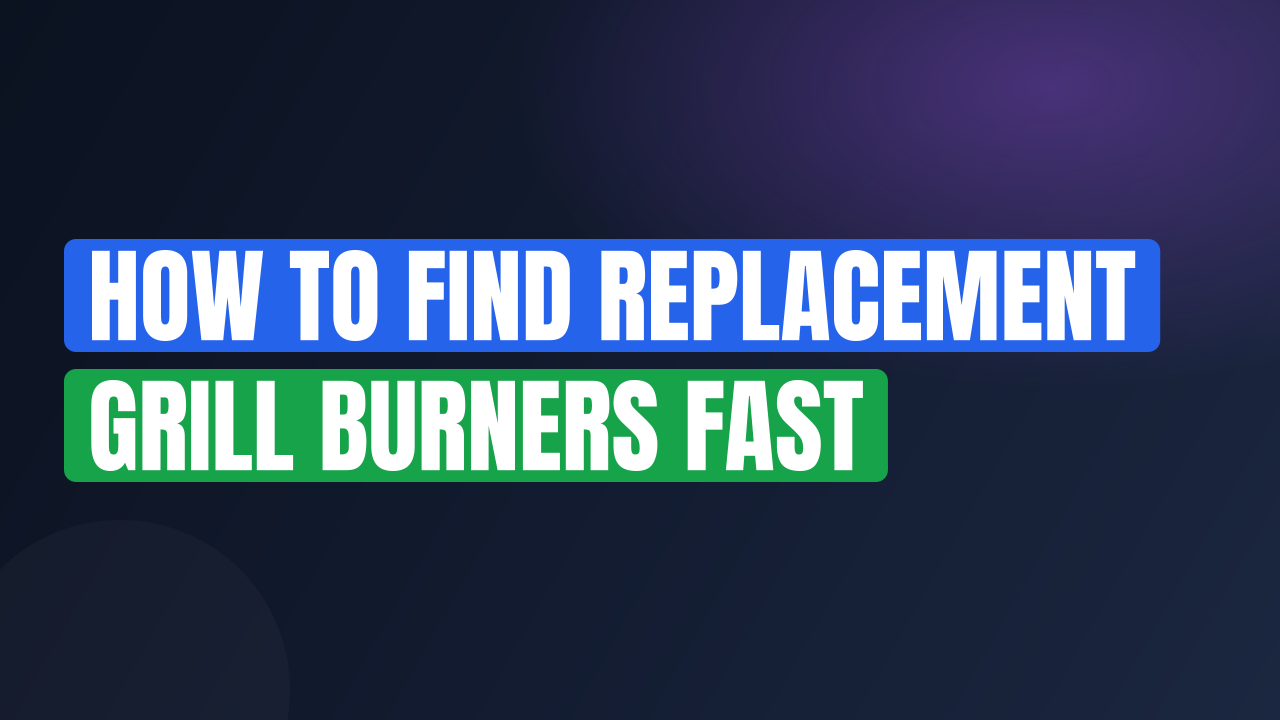 How to Find Replacement Grill Burners Fast