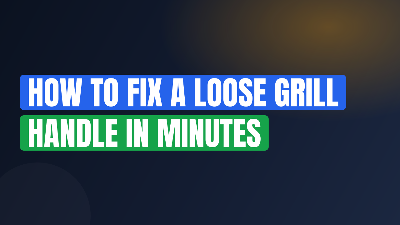 How to Fix a Loose Grill Handle in Minutes