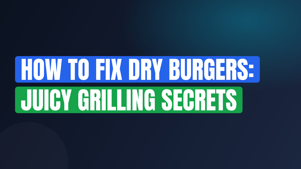 How to Fix Dry Burgers: Juicy Grilling Secrets