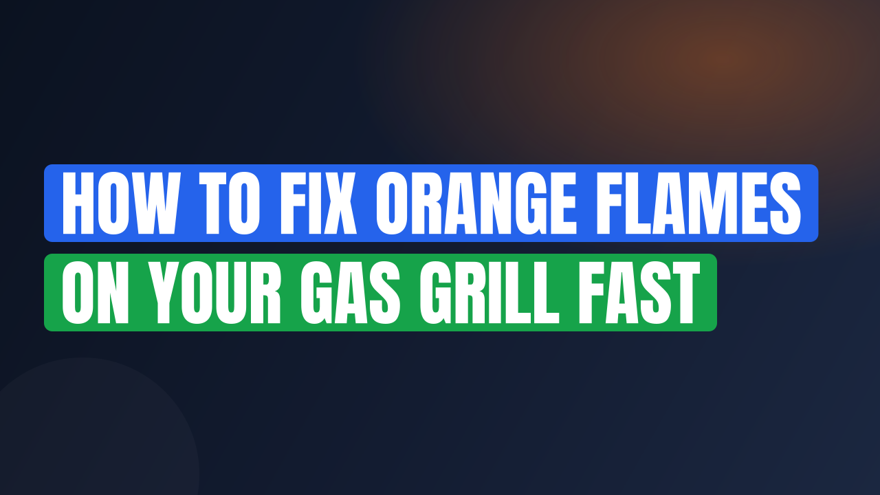How to Fix Orange Flames on Your Gas Grill Fast