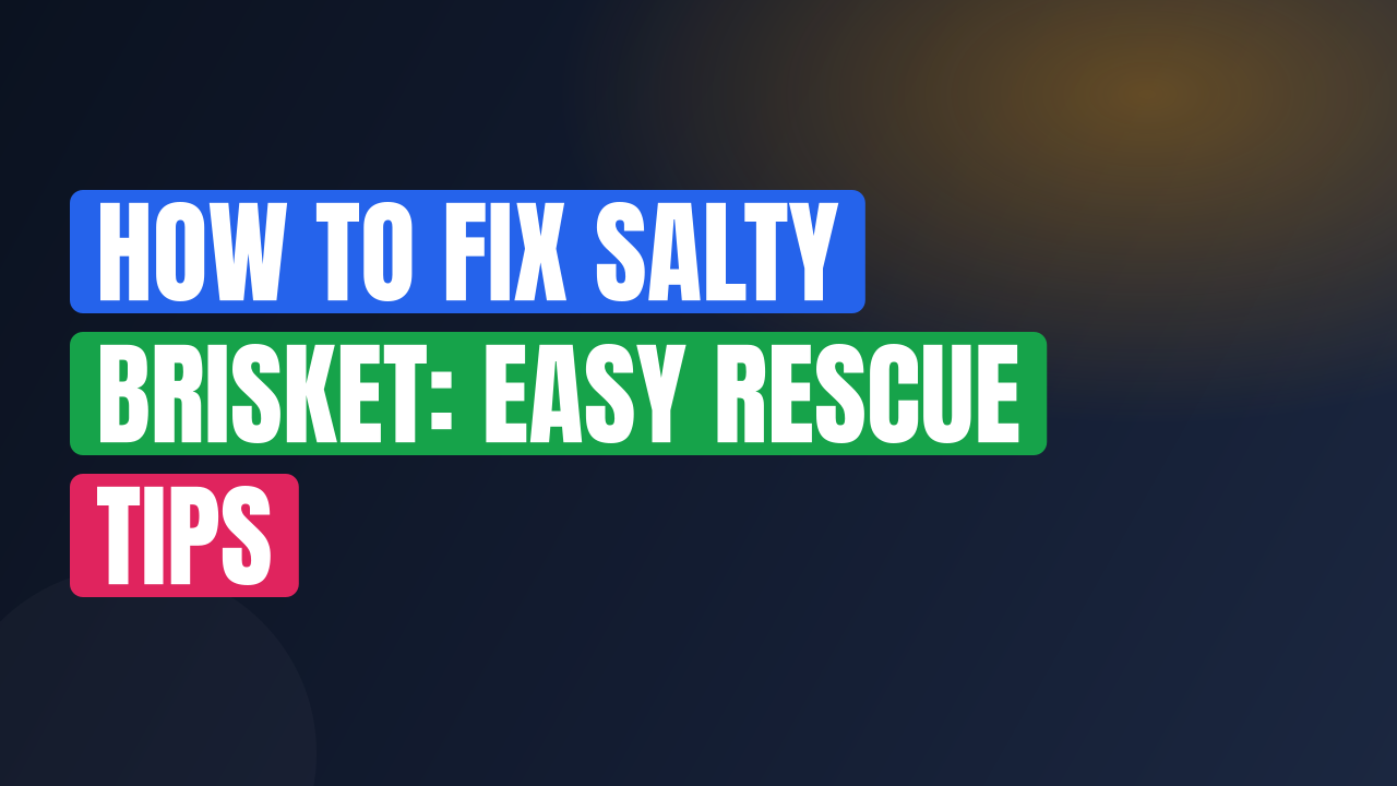 How to Fix Salty Brisket: Easy Rescue Tips