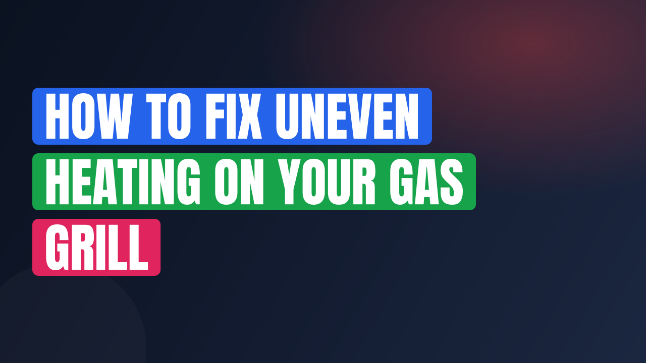 How to Fix Uneven Heating on Your Gas Grill