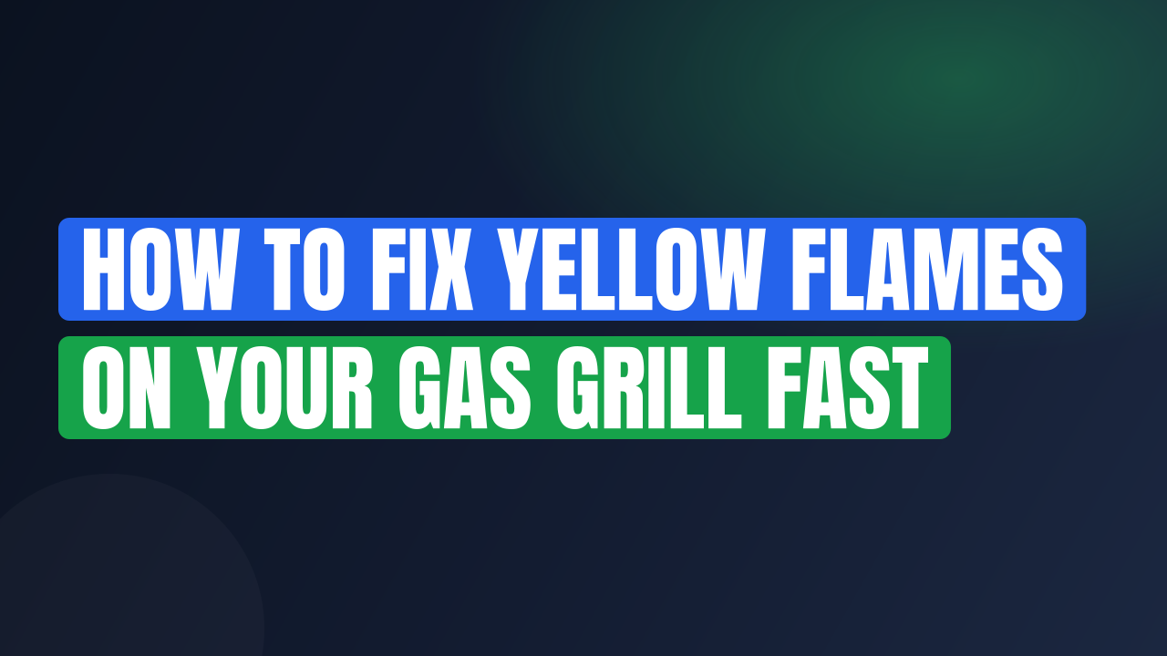 How to Fix Yellow Flames on Your Gas Grill Fast