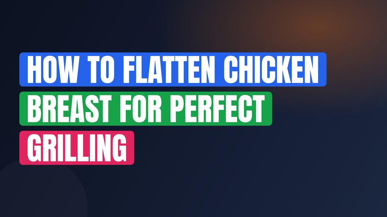 How to Flatten Chicken Breast for Perfect Grilling