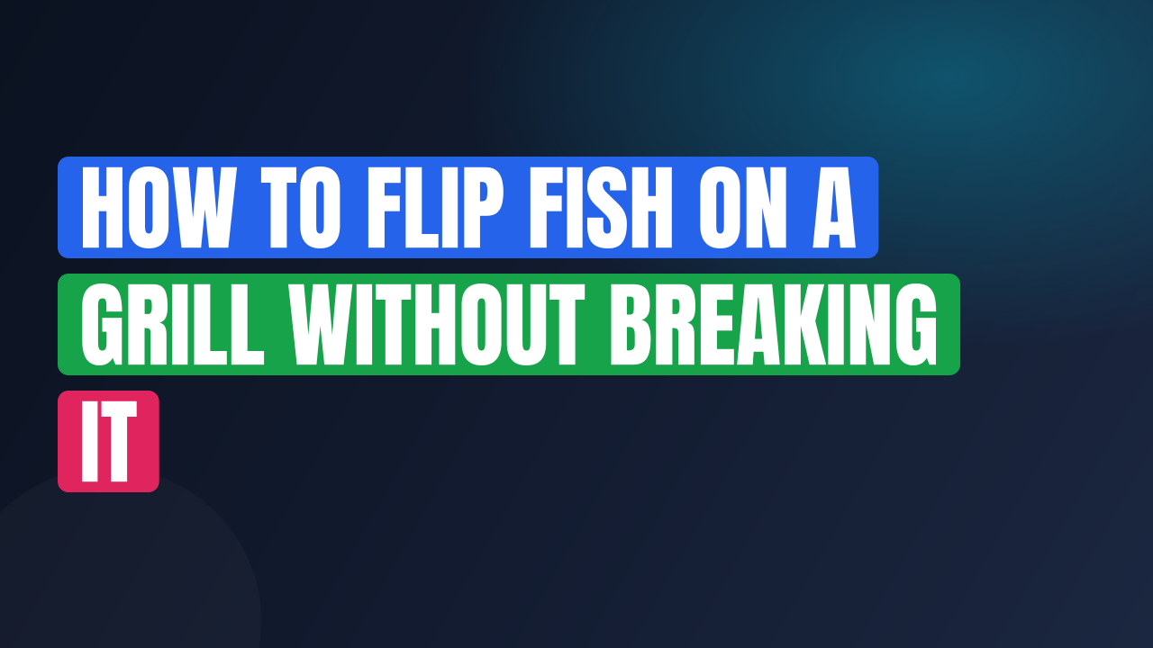 How to Flip Fish on a Grill Without Breaking It