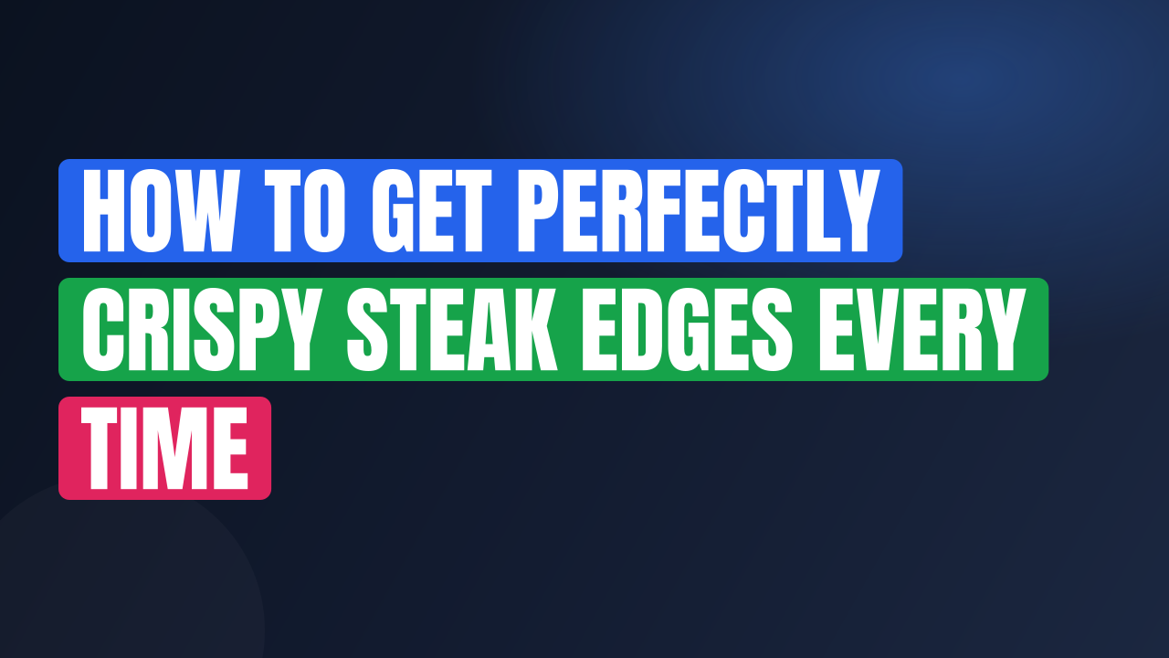 How to Get Perfectly Crispy Steak Edges Every Time