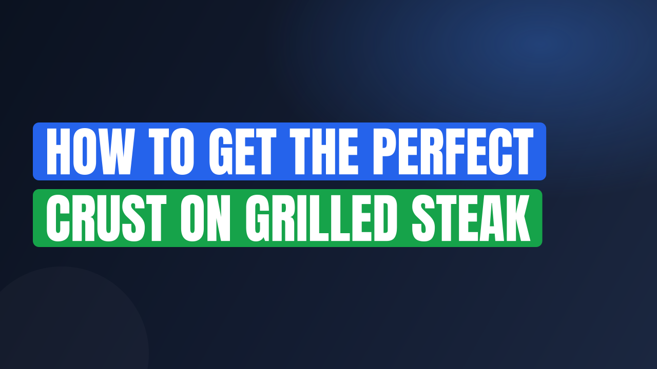 How to Get the Perfect Crust on Grilled Steak