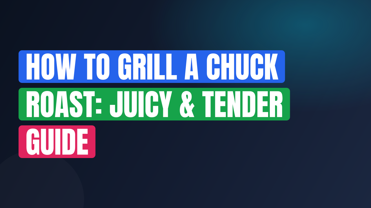 How to Grill a Chuck Roast: Juicy & Tender Guide