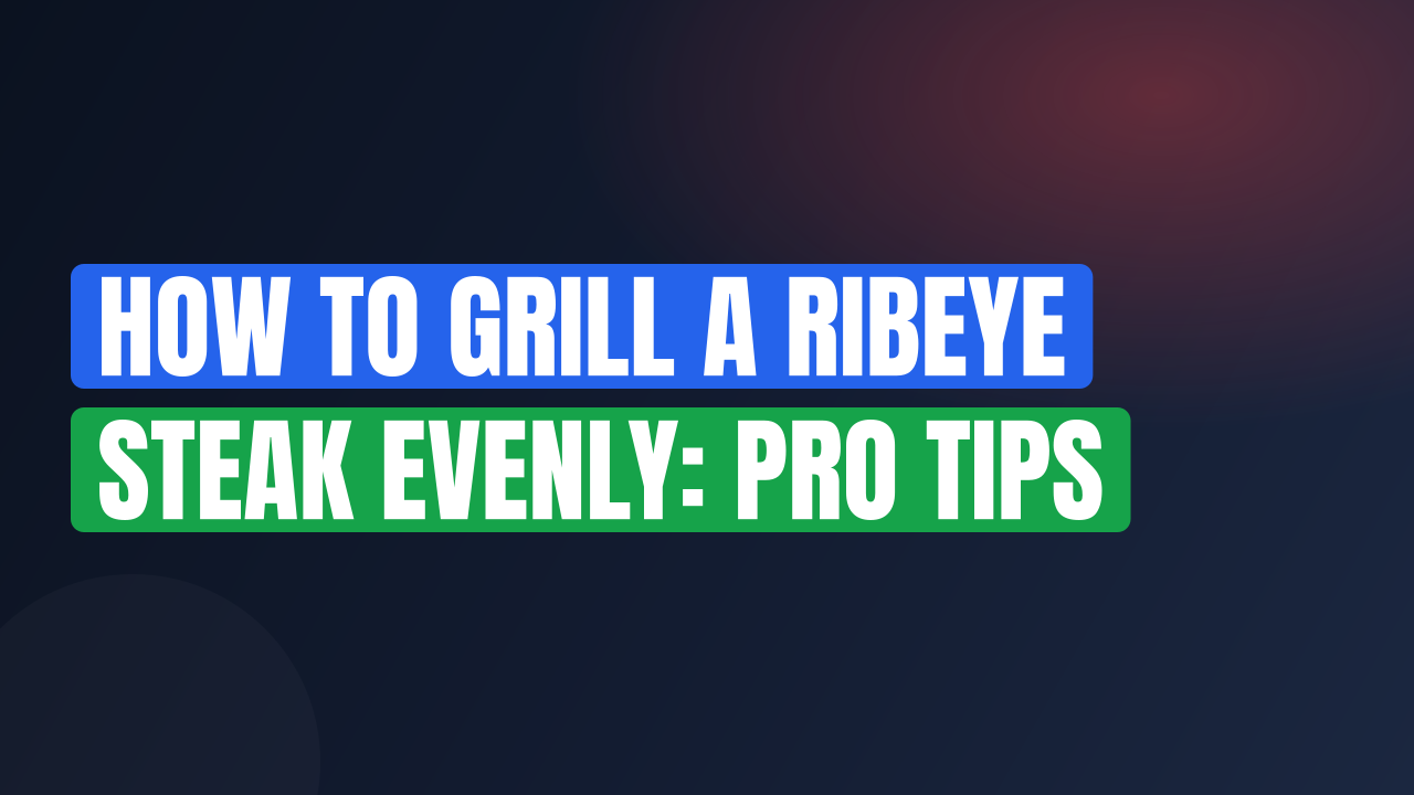 How to Grill a Ribeye Steak Evenly: Pro Tips