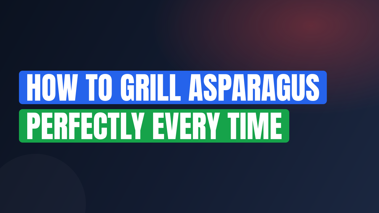 How to Grill Asparagus Perfectly Every Time