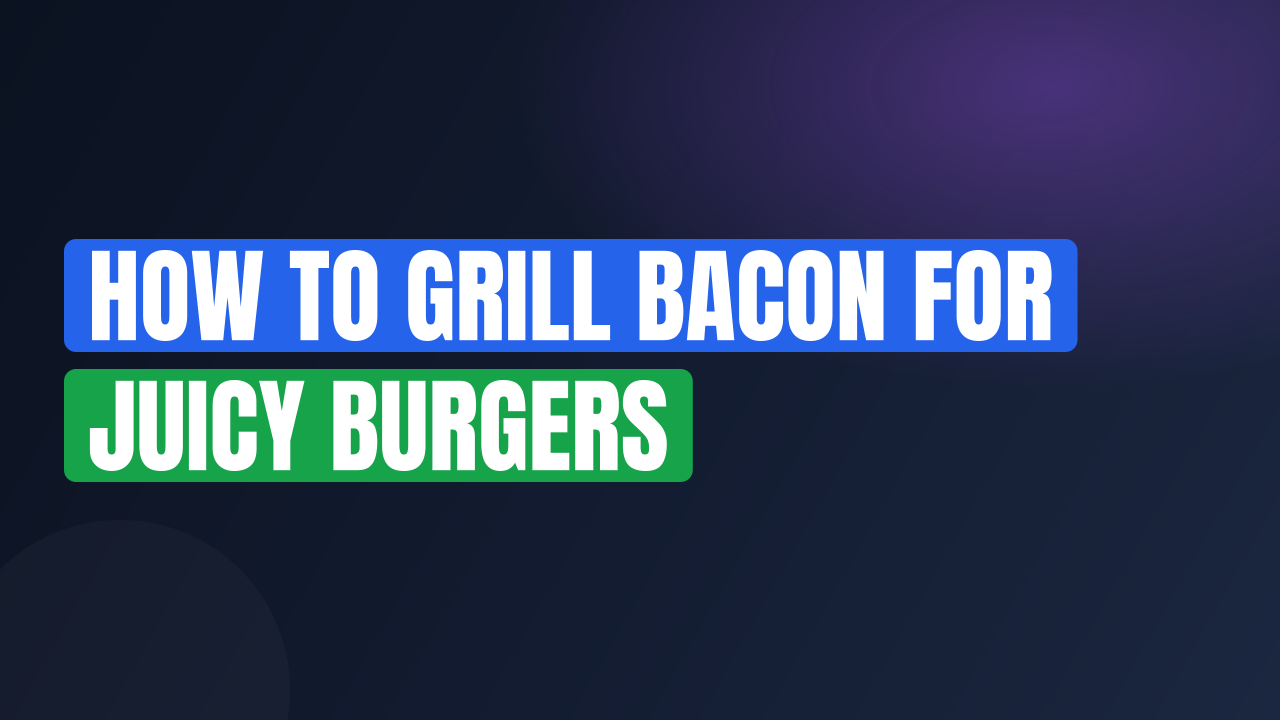How to Grill Bacon for Juicy Burgers