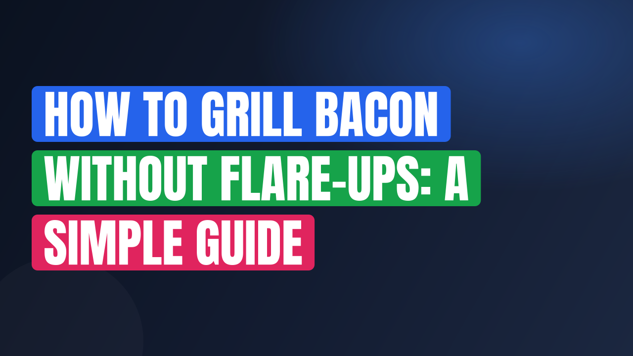 How to Grill Bacon Without Flare-Ups: A Simple Guide