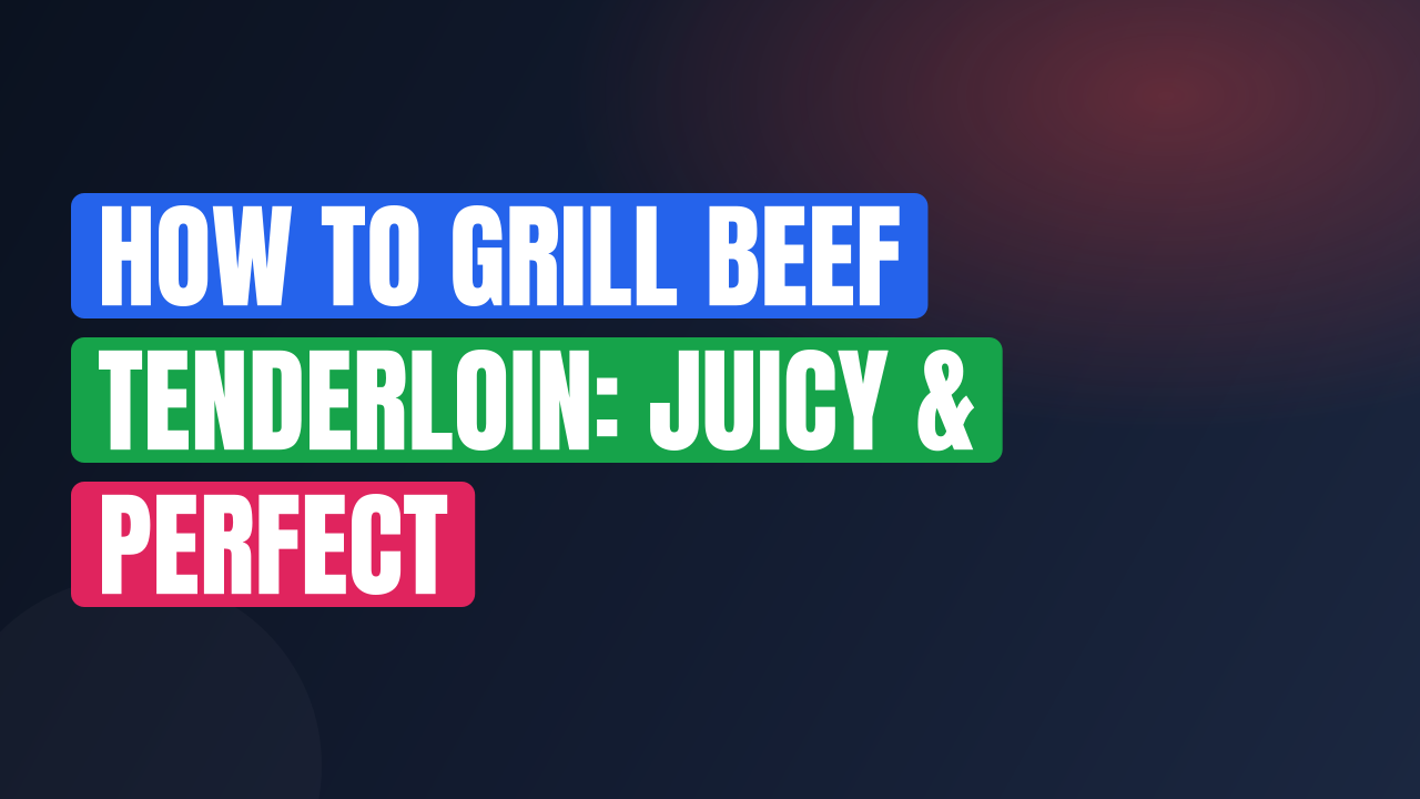 How to Grill Beef Tenderloin: Juicy & Perfect
