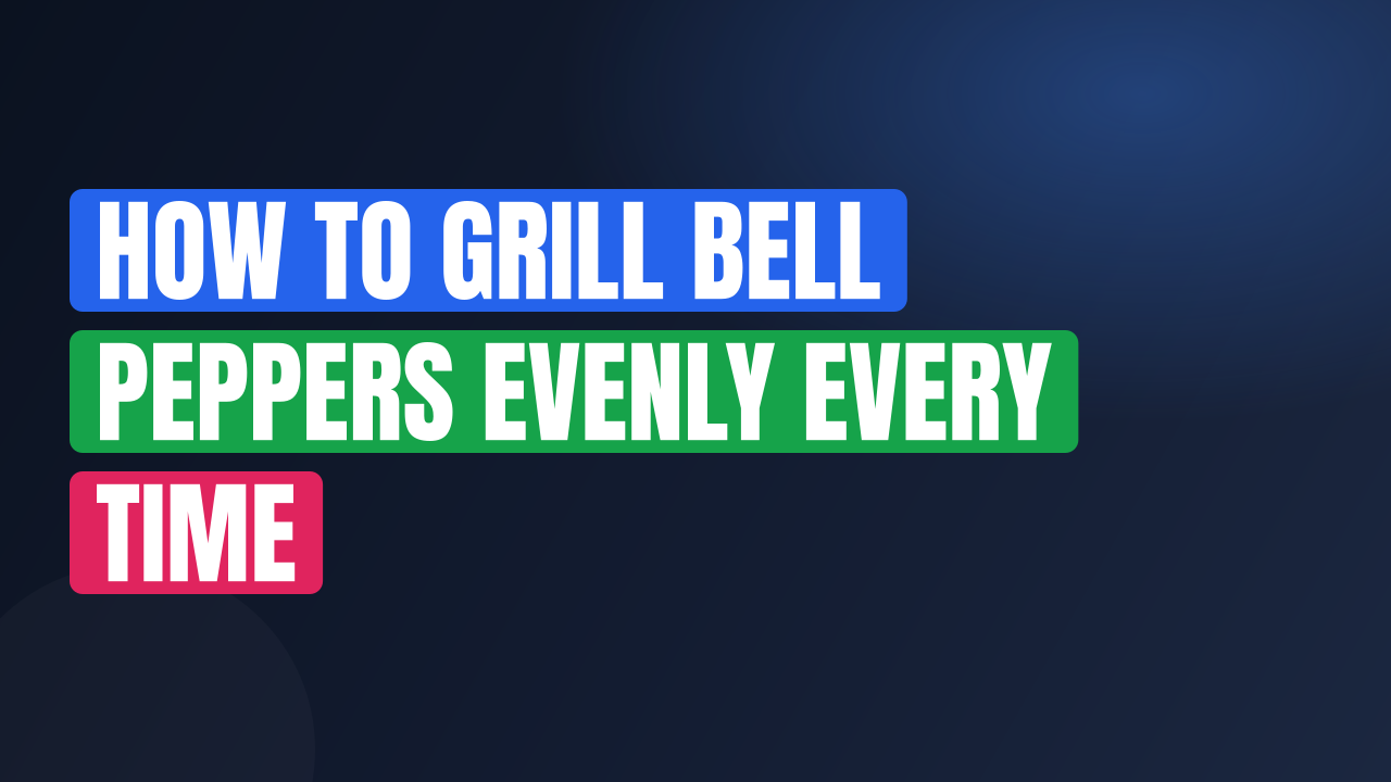 How to Grill Bell Peppers Evenly Every Time