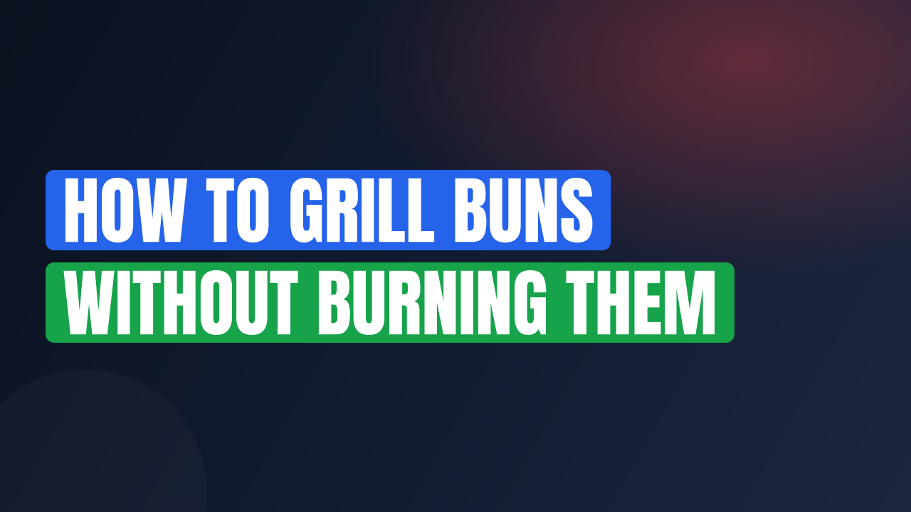 How to Grill Buns Without Burning Them