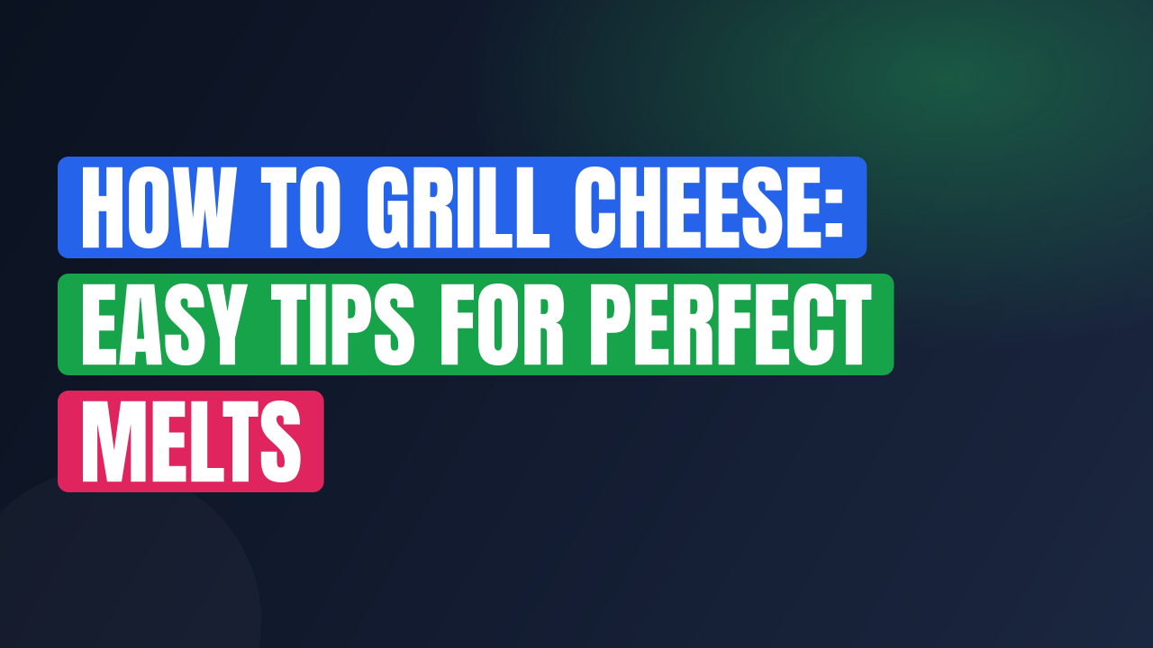 How to Grill Cheese: Easy Tips for Perfect Melts