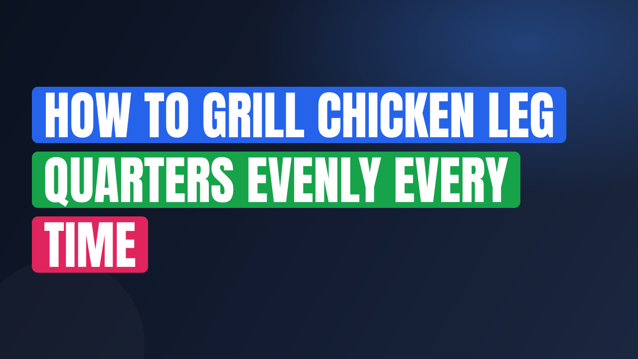 How to Grill Chicken Leg Quarters Evenly Every Time