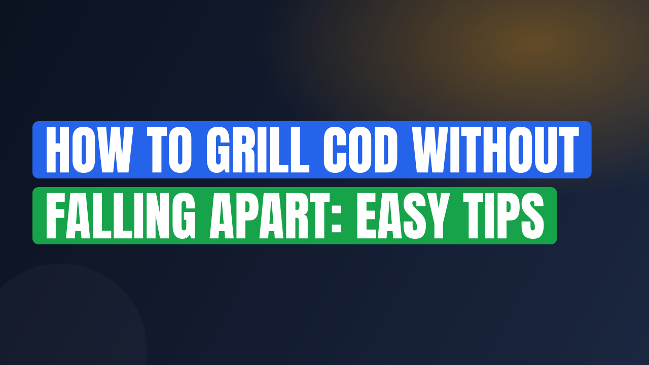 How to Grill Cod Without Falling Apart: Easy Tips