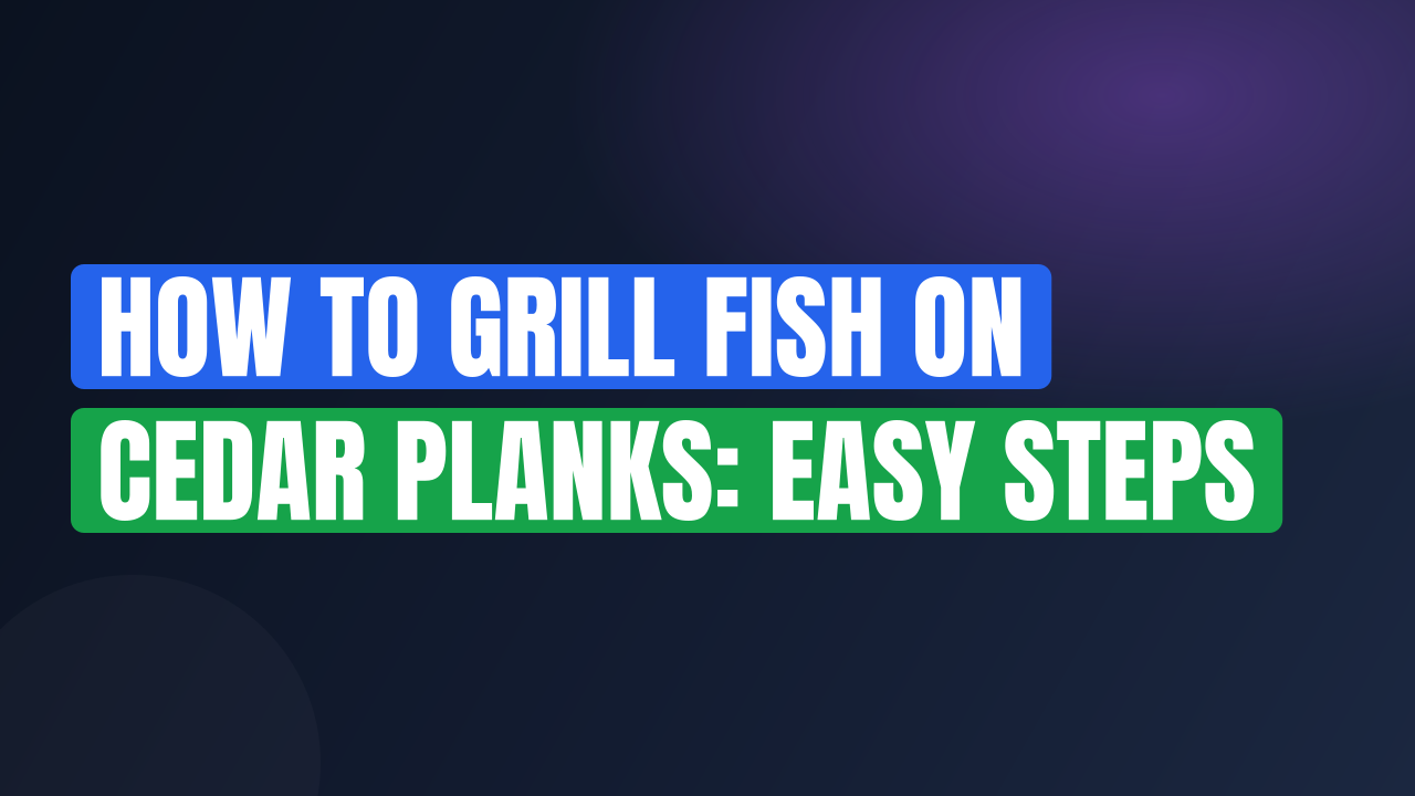How to Grill Fish on Cedar Planks: Easy Steps