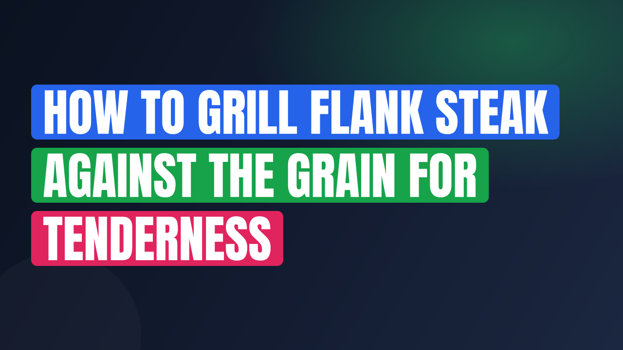 How to Grill Flank Steak Against the Grain for Tenderness
