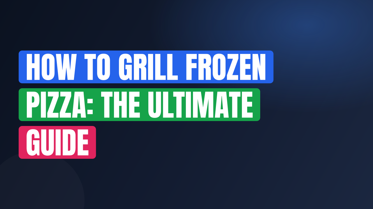 How to Grill Frozen Pizza: The Ultimate Guide