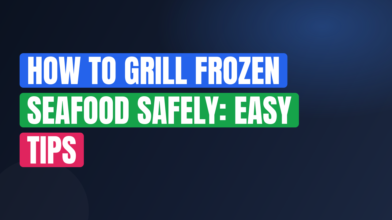 How to Grill Frozen Seafood Safely: Easy Tips