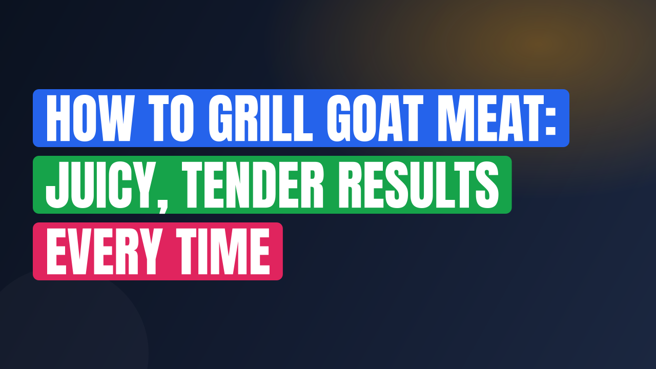 How to Grill Goat Meat: Juicy, Tender Results Every Time