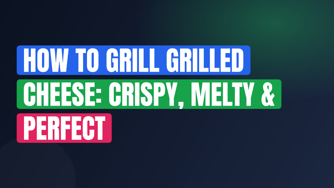 How to Grill Grilled Cheese: Crispy, Melty & Perfect