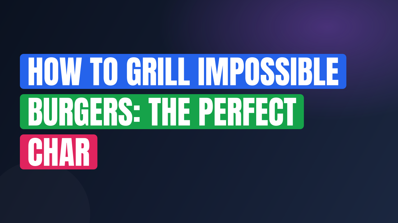 How to Grill Impossible Burgers: The Perfect Char