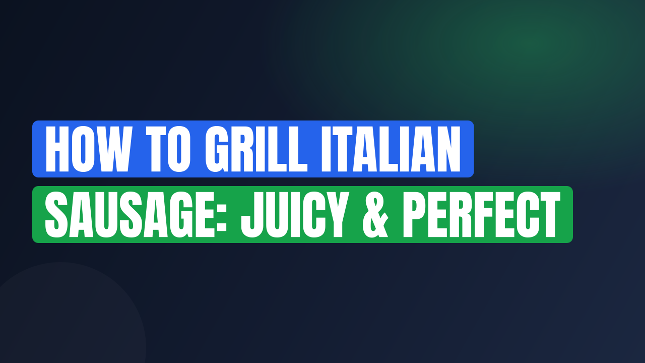 How to Grill Italian Sausage: Juicy & Perfect