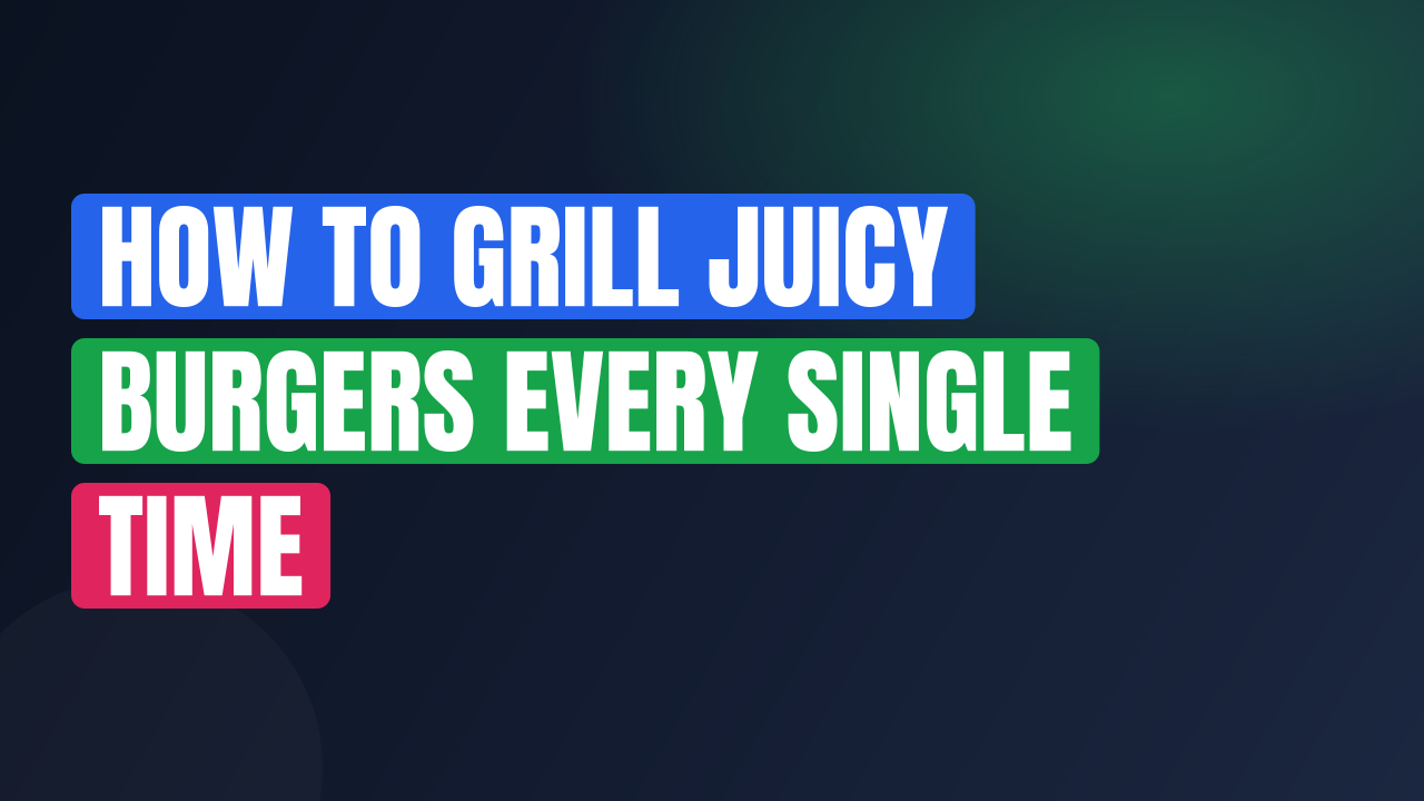 How to Grill Juicy Burgers Every Single Time