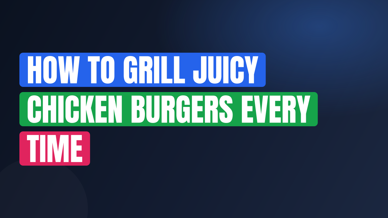 How to Grill Juicy Chicken Burgers Every Time